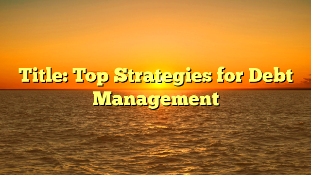 Title: Top Strategies for Debt Management