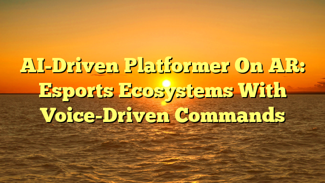 AI-Driven Platformer On AR: Esports Ecosystems With Voice-Driven Commands